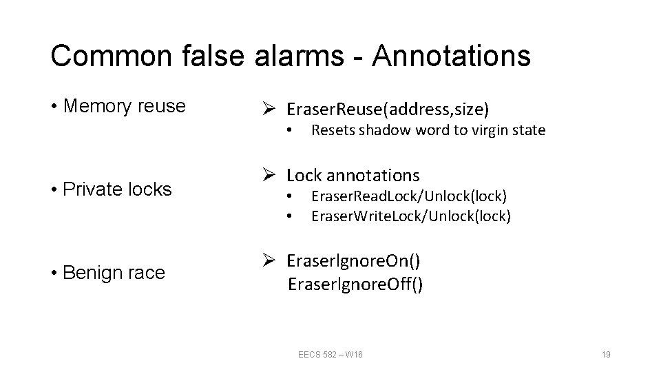 Common false alarms - Annotations • Memory reuse Ø Eraser. Reuse(address, size) • •