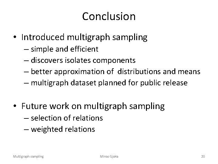 Conclusion • Introduced multigraph sampling – simple and efficient – discovers isolates components –