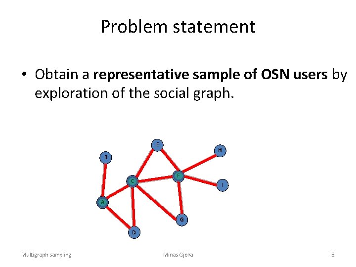 Problem statement • Obtain a representative sample of OSN users by exploration of the