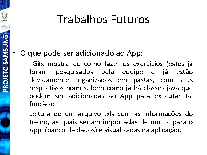 PROJETO SAMSUNG Trabalhos Futuros • O que pode ser adicionado ao App: – Gifs