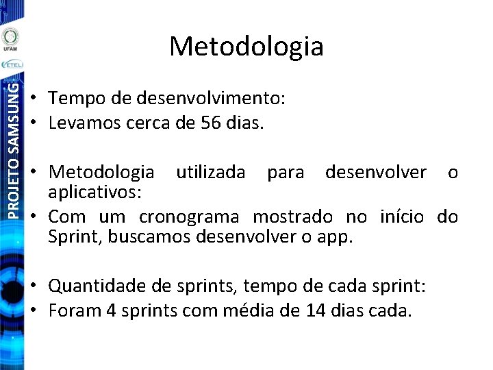 PROJETO SAMSUNG Metodologia • Tempo de desenvolvimento: • Levamos cerca de 56 dias. •