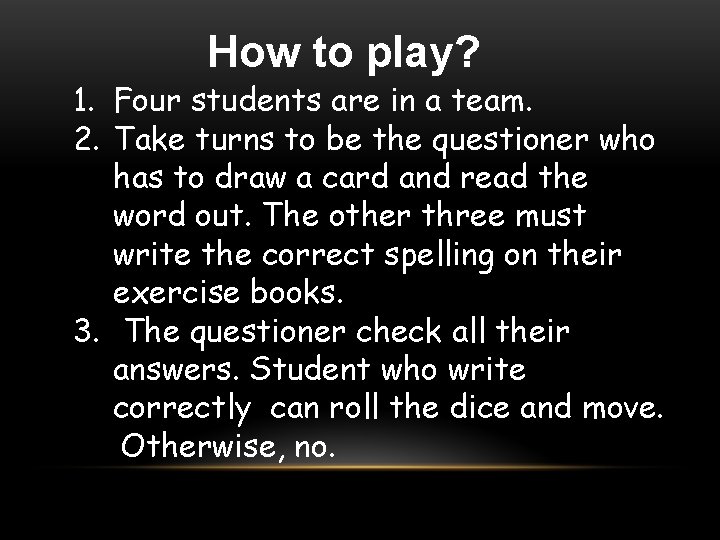 How to play? 1. Four students are in a team. 2. Take turns to