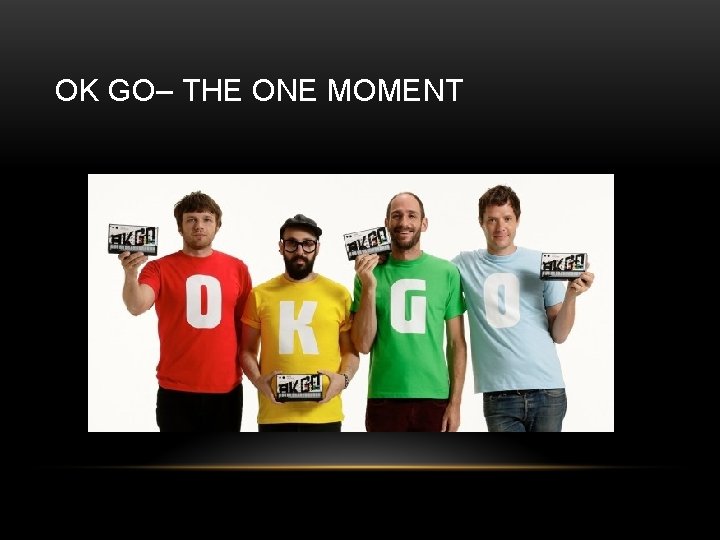 OK GO– THE ONE MOMENT 