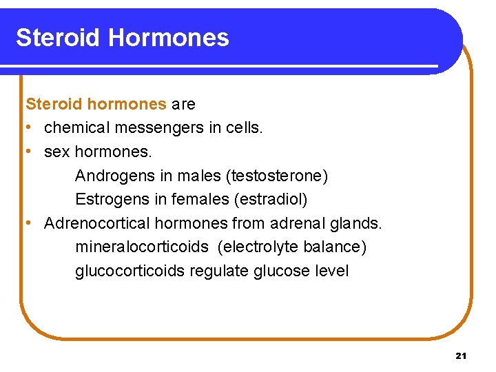 Steroid Hormones Steroid hormones are • chemical messengers in cells. • sex hormones. Androgens