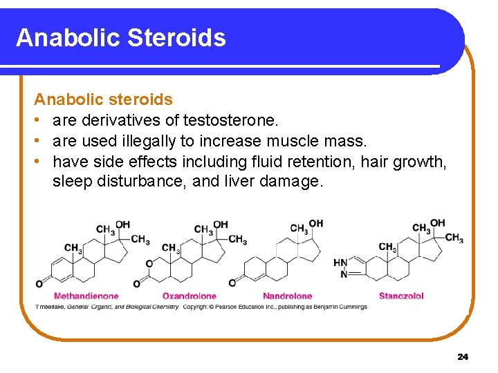 Anabolic Steroids Anabolic steroids • are derivatives of testosterone. • are used illegally to
