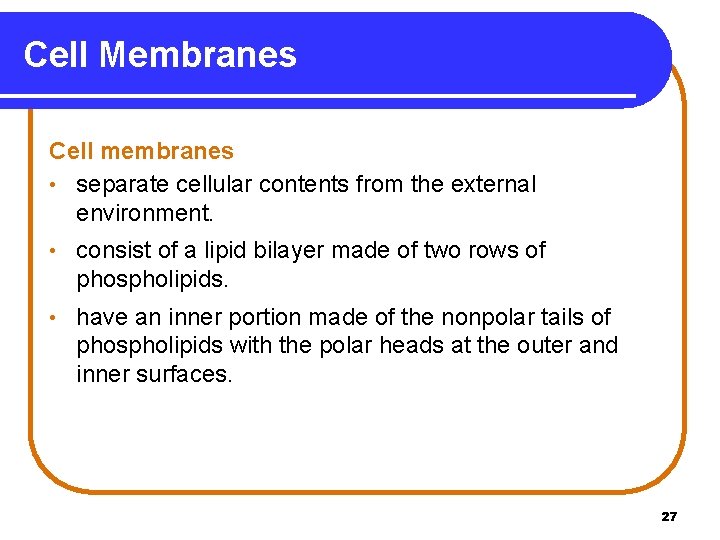 Cell Membranes Cell membranes • separate cellular contents from the external environment. • consist