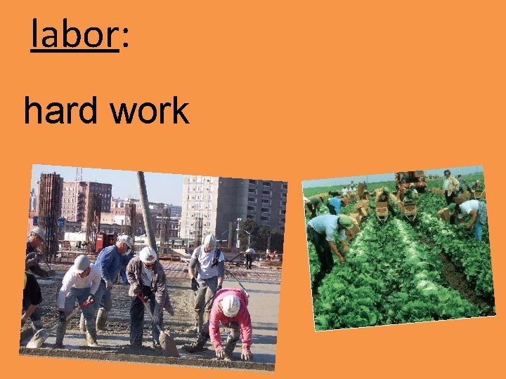 labor: hard work 