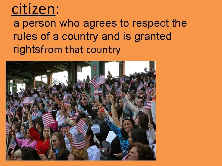 citizen: a person who agrees to respect the rules of a country and is