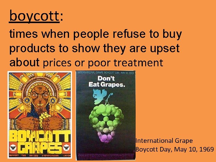 boycott: times when people refuse to buy products to show they are upset about