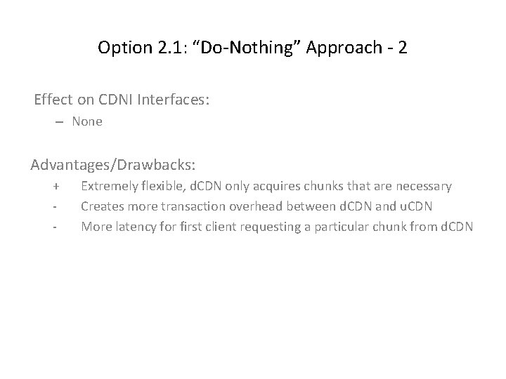 Option 2. 1: “Do-Nothing” Approach - 2 Effect on CDNI Interfaces: – None Advantages/Drawbacks: