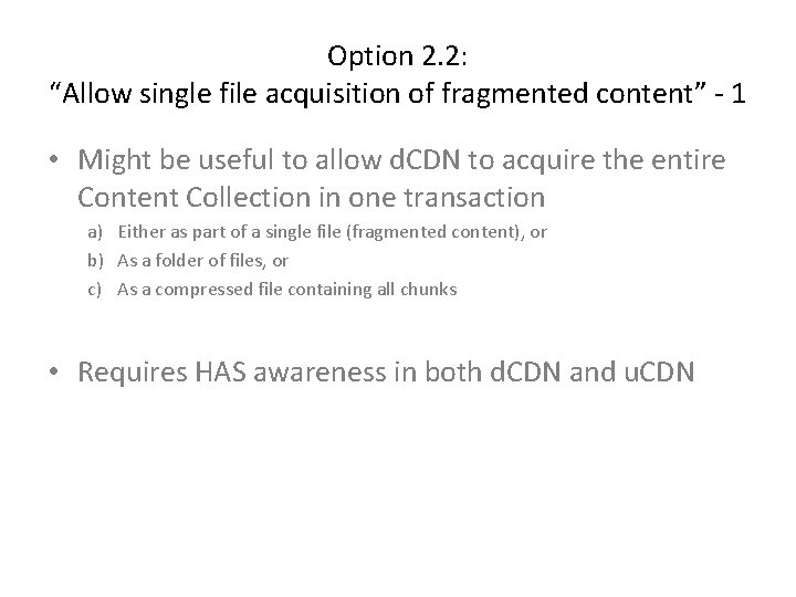 Option 2. 2: “Allow single file acquisition of fragmented content” - 1 • Might