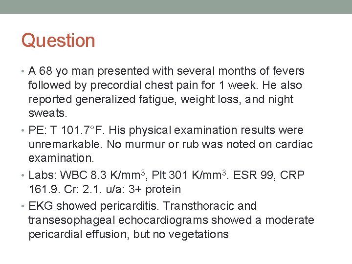 Question • A 68 yo man presented with several months of fevers followed by