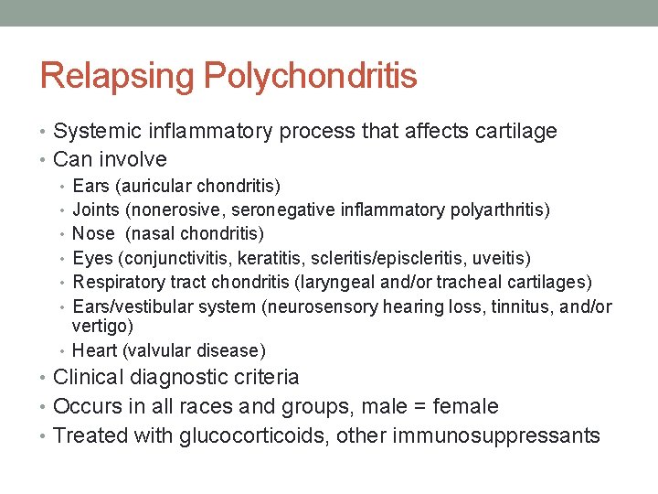 Relapsing Polychondritis • Systemic inflammatory process that affects cartilage • Can involve • Ears