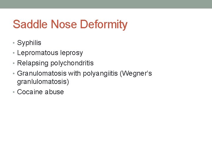 Saddle Nose Deformity • Syphilis • Lepromatous leprosy • Relapsing polychondritis • Granulomatosis with