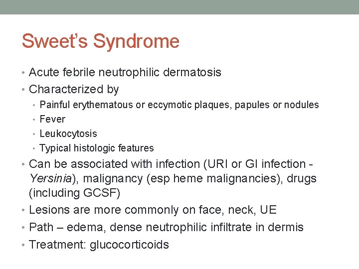 Sweet’s Syndrome • Acute febrile neutrophilic dermatosis • Characterized by • Painful erythematous or