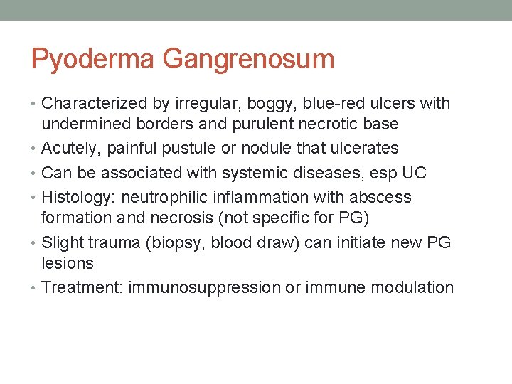 Pyoderma Gangrenosum • Characterized by irregular, boggy, blue-red ulcers with undermined borders and purulent