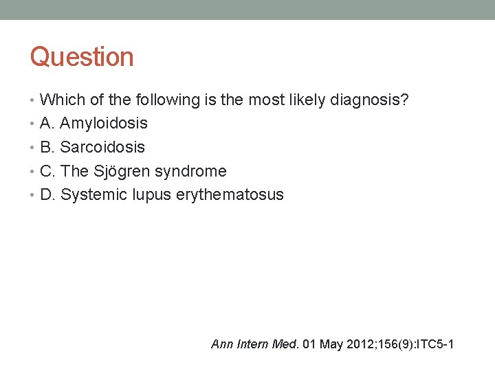 Question • Which of the following is the most likely diagnosis? • A. Amyloidosis