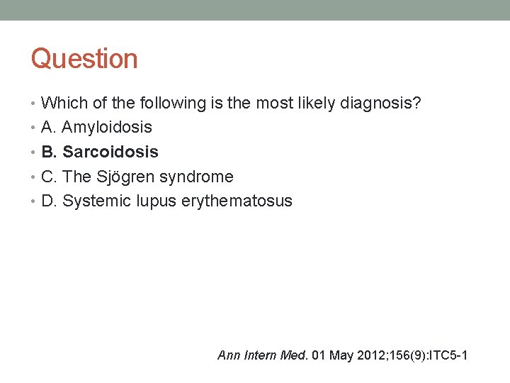 Question • Which of the following is the most likely diagnosis? • A. Amyloidosis