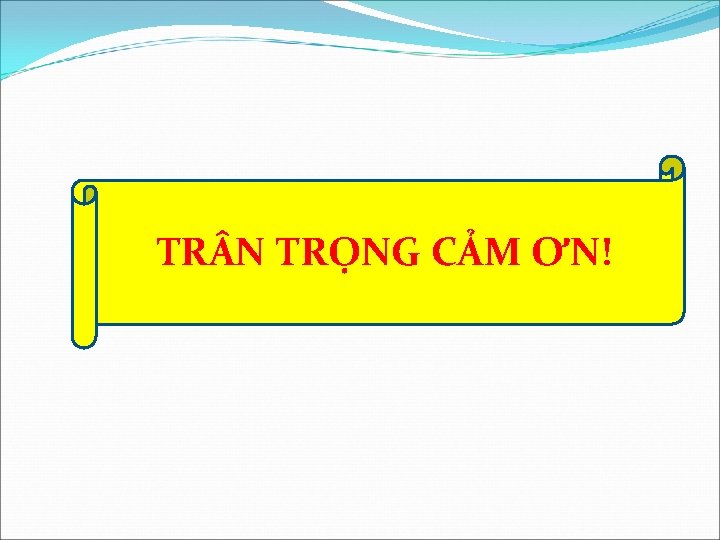 TR N TRỌNG CẢM ƠN! 