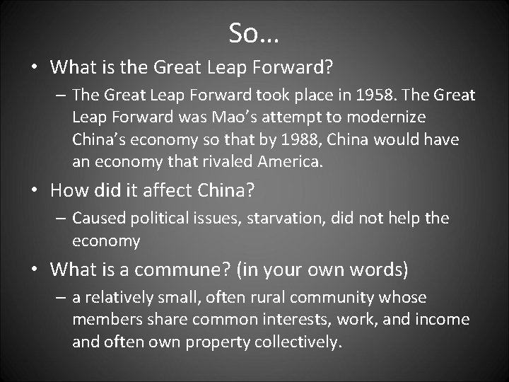 So… • What is the Great Leap Forward? – The Great Leap Forward took