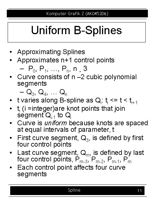 Komputer Grafik 2 (AK 045206) Uniform B Splines • Approximating Splines • Approximates n+1