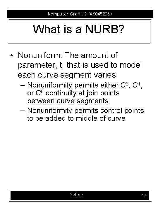 Komputer Grafik 2 (AK 045206) What is a NURB? • Nonuniform: The amount of