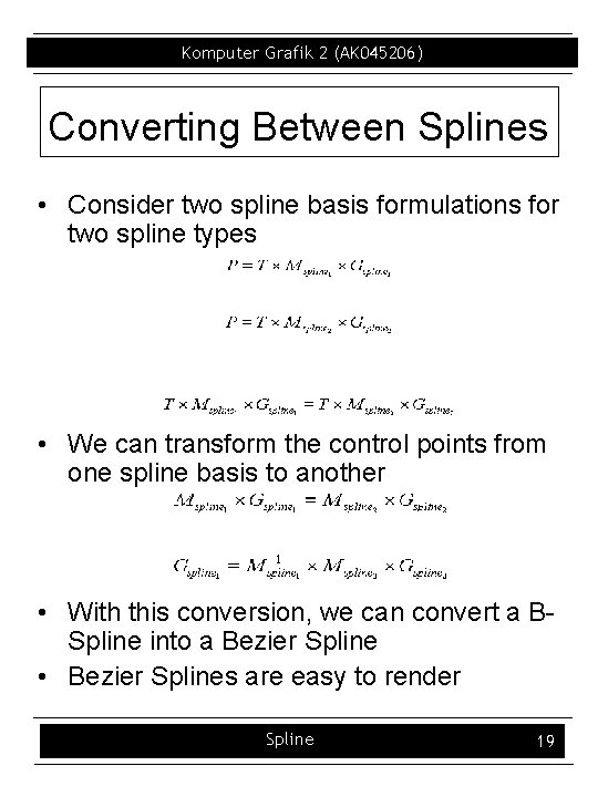 Komputer Grafik 2 (AK 045206) Converting Between Splines • Consider two spline basis formulations