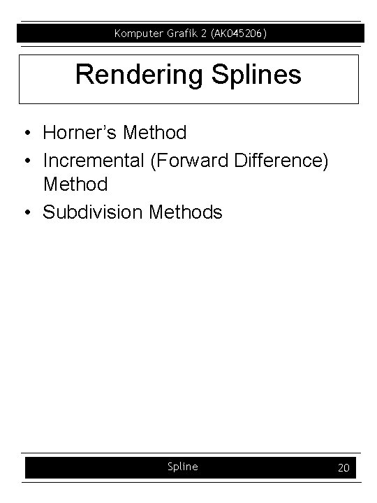 Komputer Grafik 2 (AK 045206) Rendering Splines • Horner’s Method • Incremental (Forward Difference)