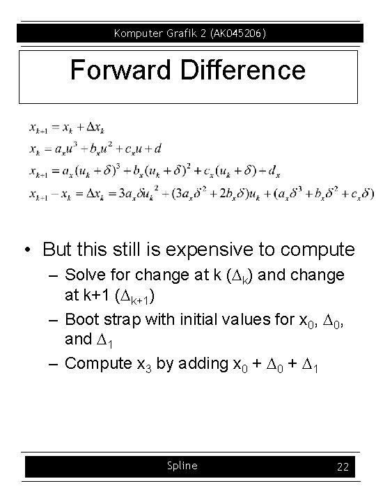 Komputer Grafik 2 (AK 045206) Forward Difference • But this still is expensive to