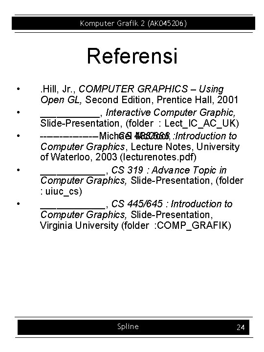 Komputer Grafik 2 (AK 045206) Referensi • • • . Hill, Jr. , COMPUTER