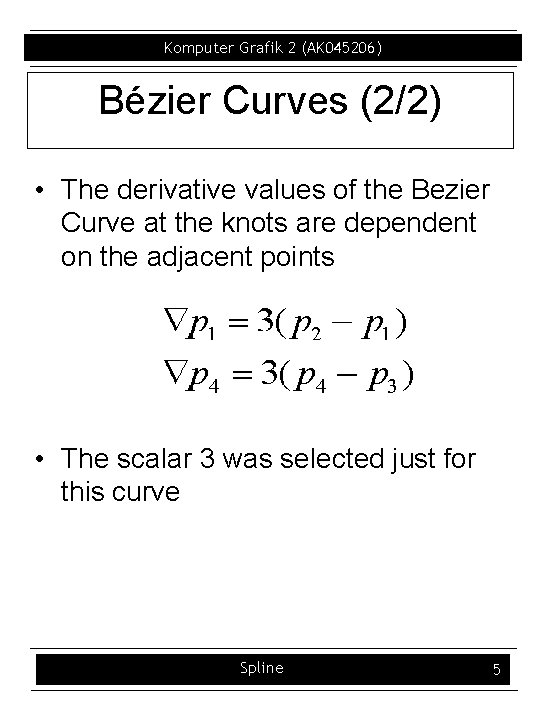 Komputer Grafik 2 (AK 045206) Bézier Curves (2/2) • The derivative values of the