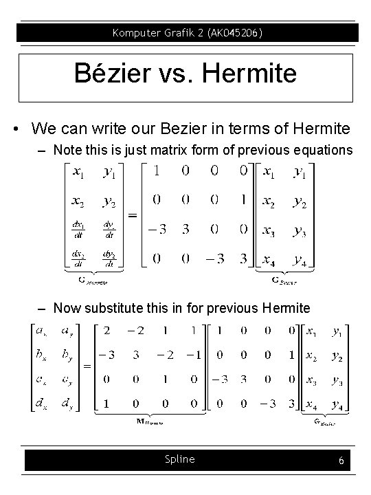 Komputer Grafik 2 (AK 045206) Bézier vs. Hermite • We can write our Bezier