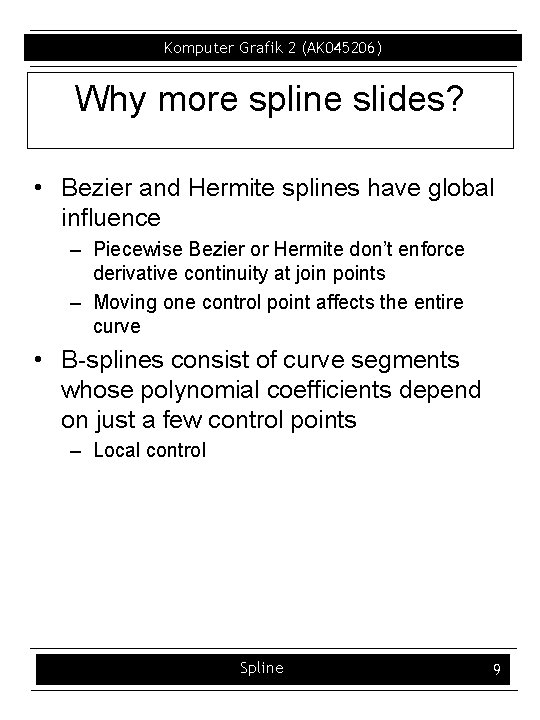 Komputer Grafik 2 (AK 045206) Why more spline slides? • Bezier and Hermite splines