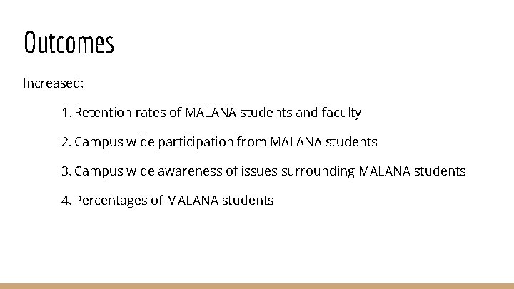 Outcomes Increased: 1. Retention rates of MALANA students and faculty 2. Campus wide participation