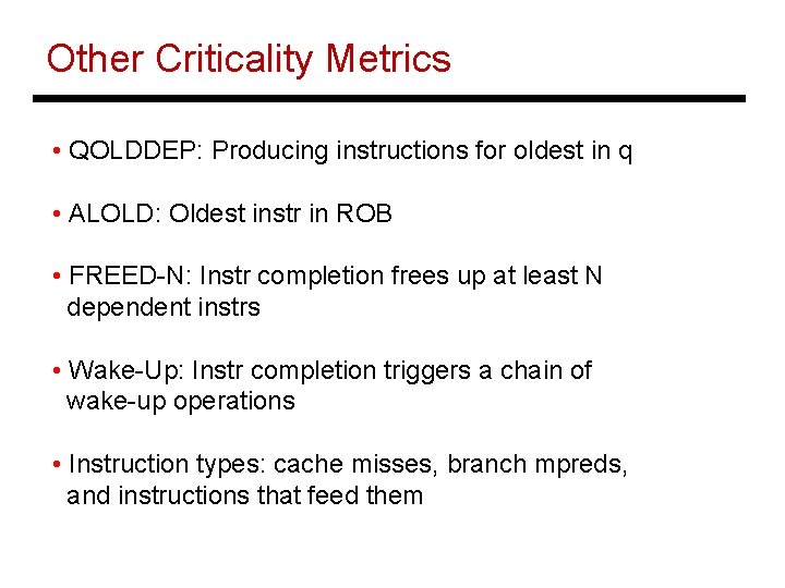 Other Criticality Metrics • QOLDDEP: Producing instructions for oldest in q • ALOLD: Oldest