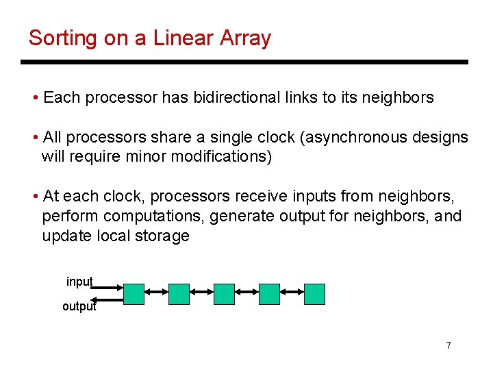 Sorting on a Linear Array • Each processor has bidirectional links to its neighbors