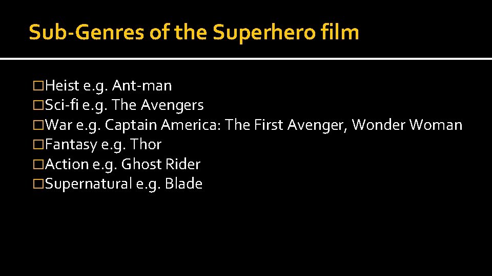 Sub-Genres of the Superhero film �Heist e. g. Ant-man �Sci-fi e. g. The Avengers