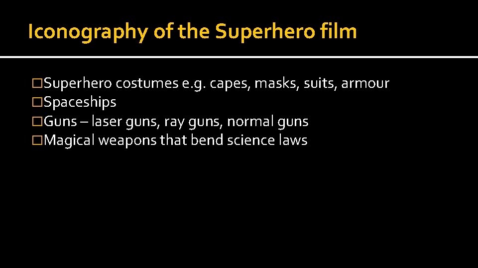 Iconography of the Superhero film �Superhero costumes e. g. capes, masks, suits, armour �Spaceships