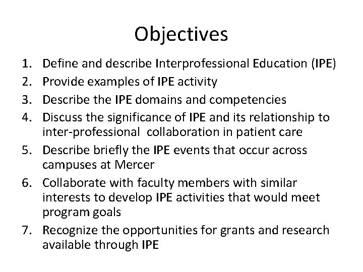 Objectives 1. 2. 3. 4. Define and describe Interprofessional Education (IPE) Provide examples of