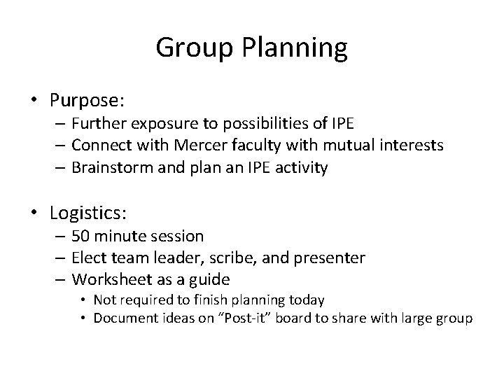 Group Planning • Purpose: – Further exposure to possibilities of IPE – Connect with