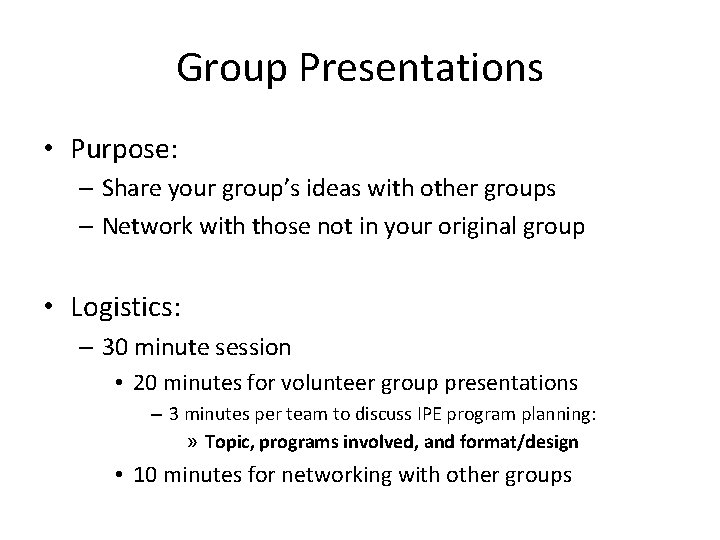 Group Presentations • Purpose: – Share your group’s ideas with other groups – Network