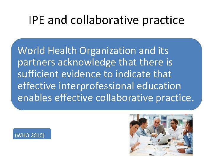 IPE and collaborative practice World Health Organization and its partners acknowledge that there is