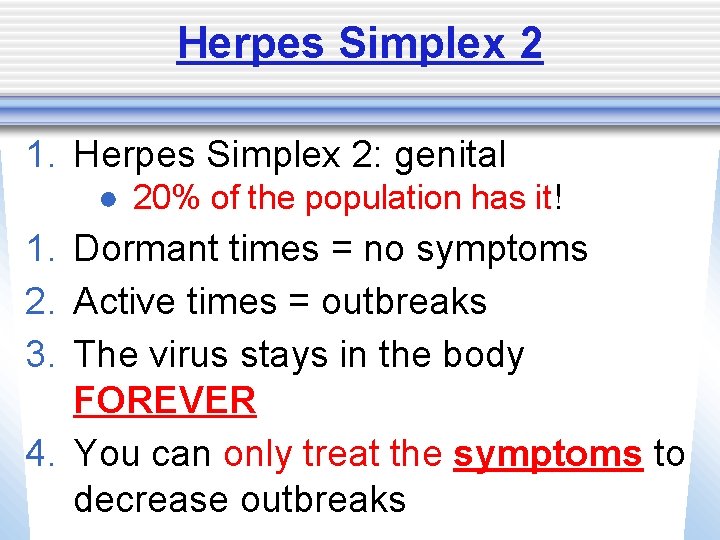 Herpes Simplex 2 1. Herpes Simplex 2: genital ● 20% of the population has