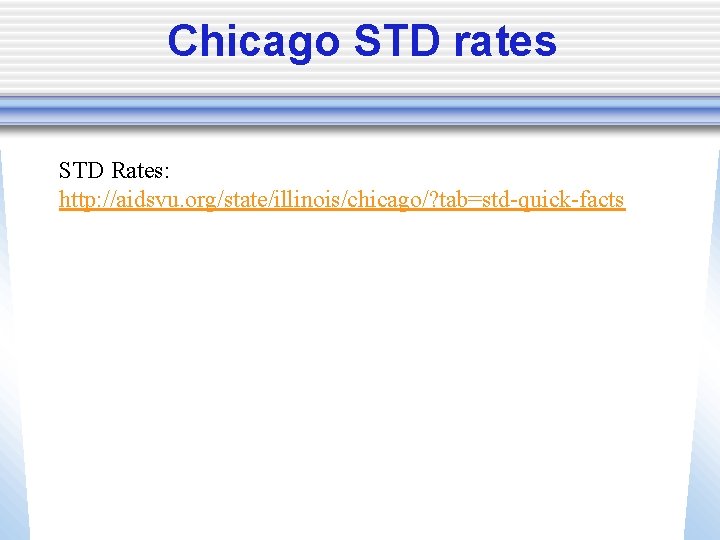 Chicago STD rates STD Rates: http: //aidsvu. org/state/illinois/chicago/? tab=std-quick-facts 