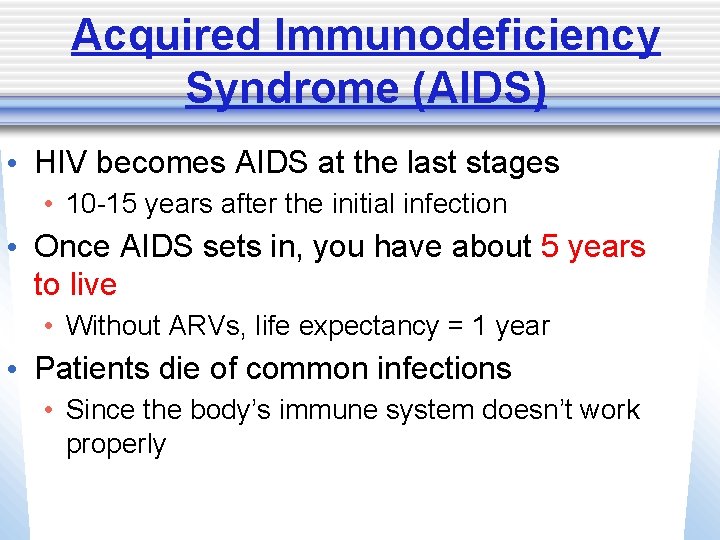 Acquired Immunodeficiency Syndrome (AIDS) • HIV becomes AIDS at the last stages • 10