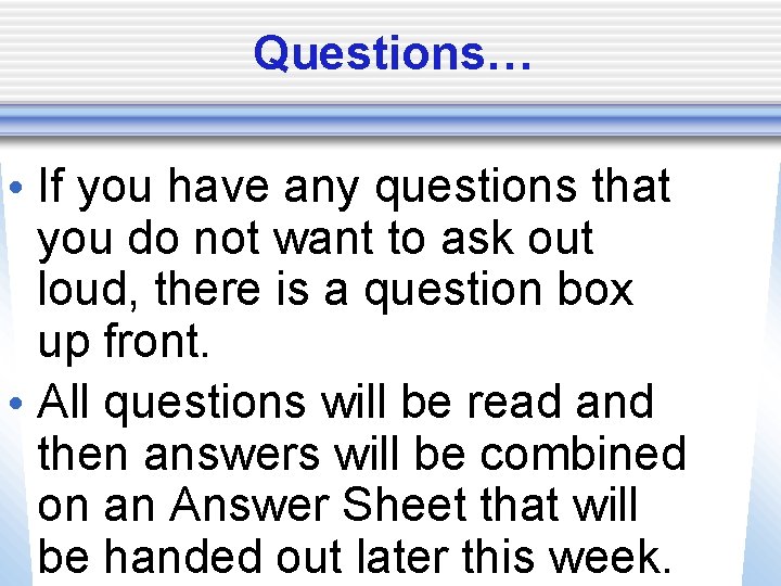 Questions… • If you have any questions that you do not want to ask