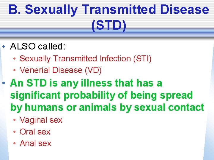 B. Sexually Transmitted Disease (STD) • ALSO called: • Sexually Transmitted Infection (STI) •