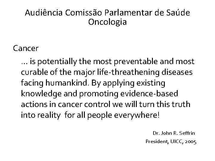 Audiência Comissão Parlamentar de Saúde Oncologia Cancer … is potentially the most preventable and