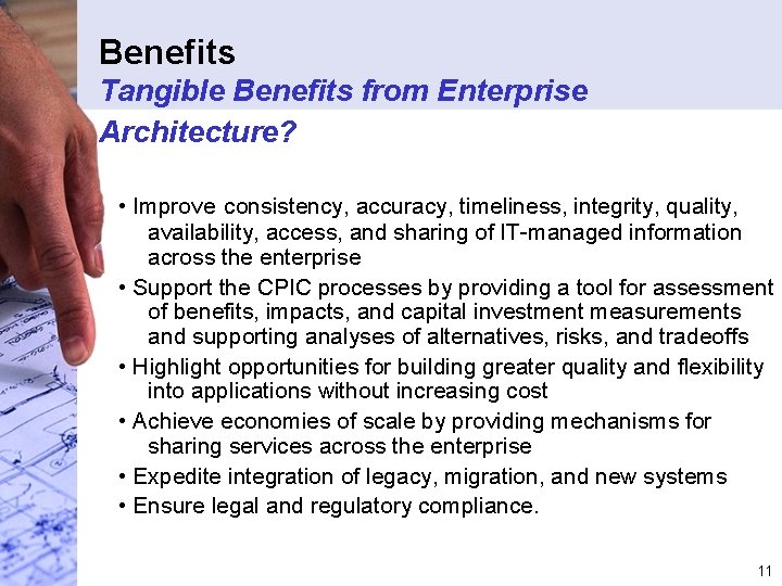 Benefits Tangible Benefits from Enterprise Architecture? • Improve consistency, accuracy, timeliness, integrity, quality, availability,