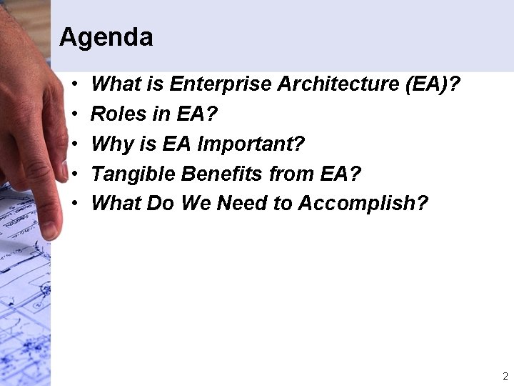 Agenda • • • What is Enterprise Architecture (EA)? Roles in EA? Why is